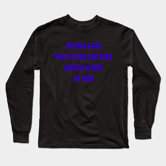 Please refrain from being political around me Long Sleeve T-Shirt by Magandsons